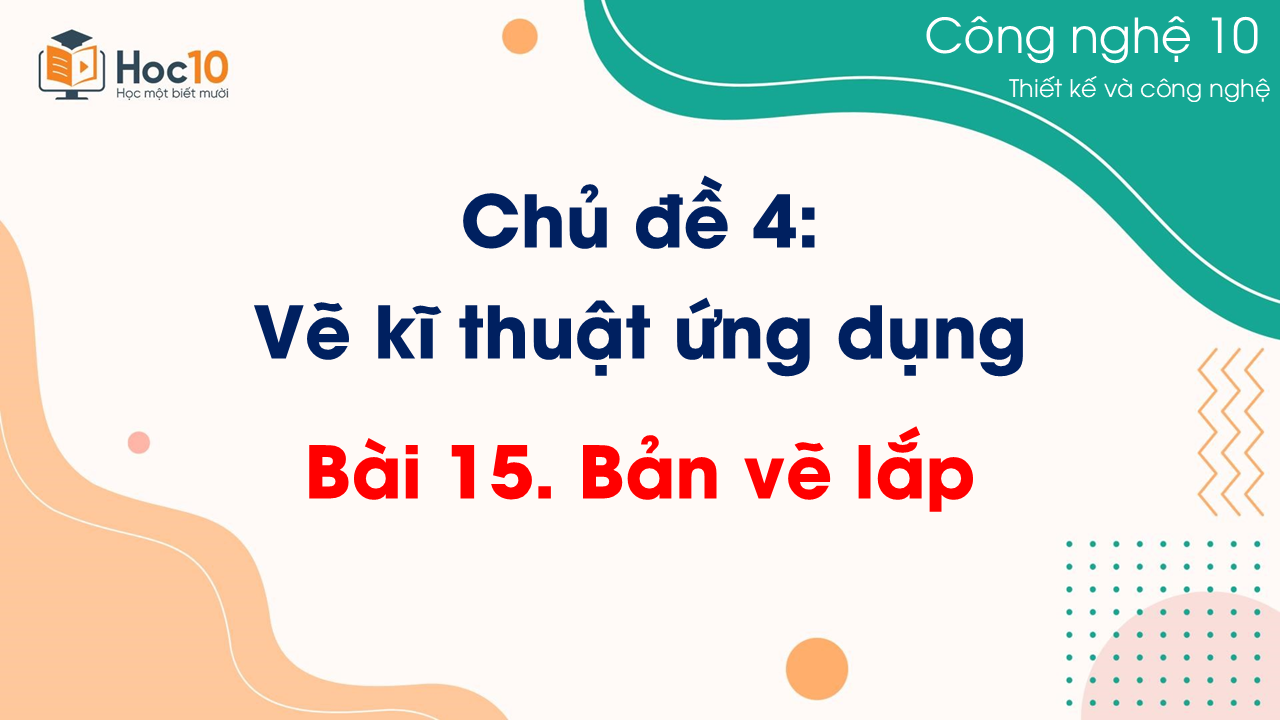 CN Thiết kế và Công nghệ - Bài 15 Bản vẽ lắp